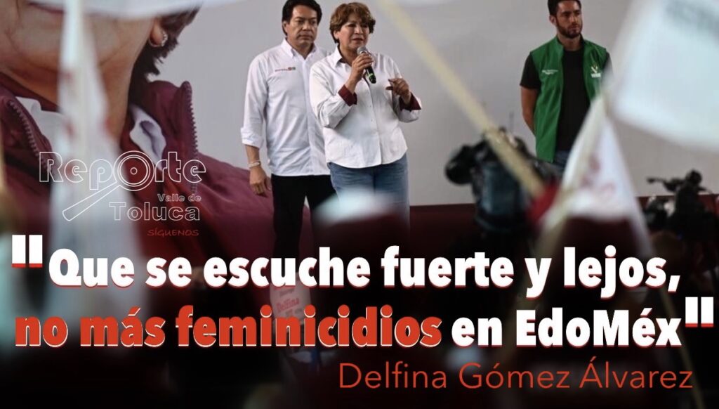 No más feminicidios en EdoMéx Delfina y las propuestas para